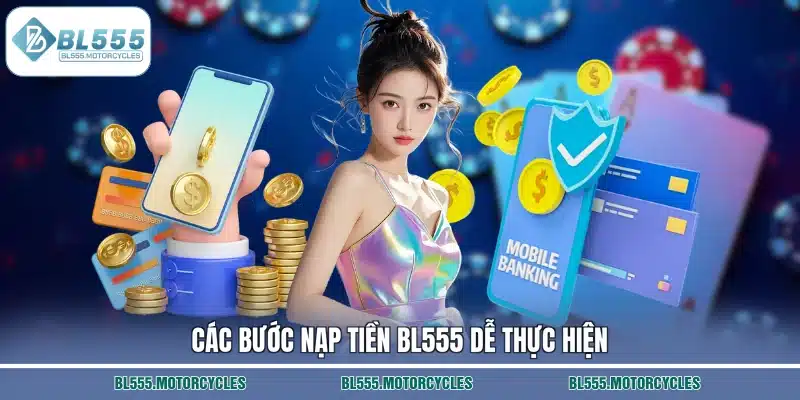 Các bước nạp tiền BL555 dễ thực hiện