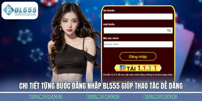 Chi tiết từng bước đăng nhập BL555 giúp thao tác dễ dàng