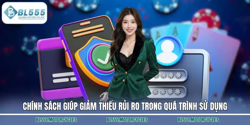 Chính sách giúp giảm thiểu rủi ro trong quá trình sử dụng