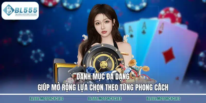 Danh mục đa dạng giúp mở rộng lựa chọn theo từng phong cách