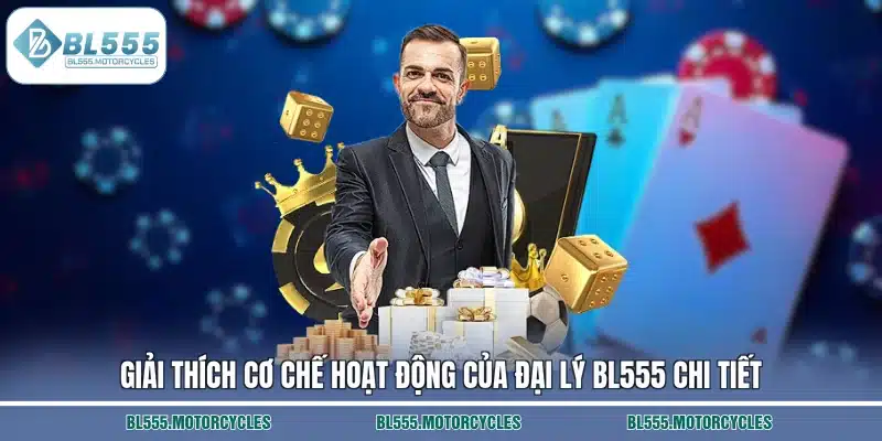 Giải thích cơ chế hoạt động của đại lý BL555 chi tiết