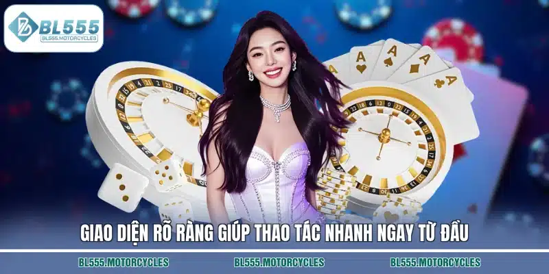 Giao diện rõ ràng giúp thao tác nhanh ngay từ đầu
