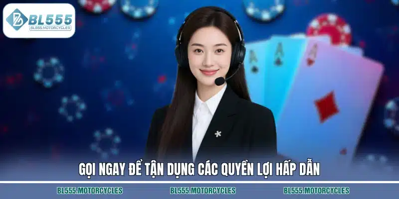 Gọi ngay để tận dụng các quyền lợi hấp dẫn