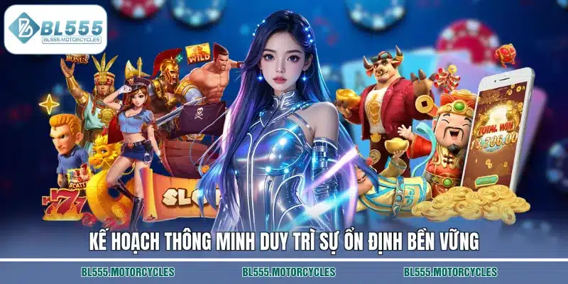 Kế hoạch thông minh duy trì sự ổn định bền vững