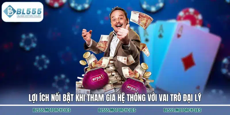 Lợi ích nổi bật khi tham gia hệ thống với vai trò đại lý