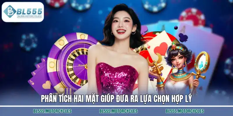 Phân tích hai mặt giúp đưa ra lựa chọn hợp lý