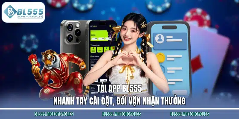 Tải App BL555 Nhanh Tay Cài Đặt, Đổi Vận Nhận Thưởng