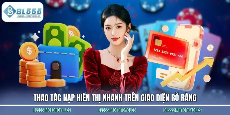 Thao tác nạp hiển thị nhanh trên giao diện rõ ràng