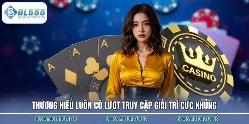 Thương hiệu luôn có lượt truy cập giải trí cực khủng