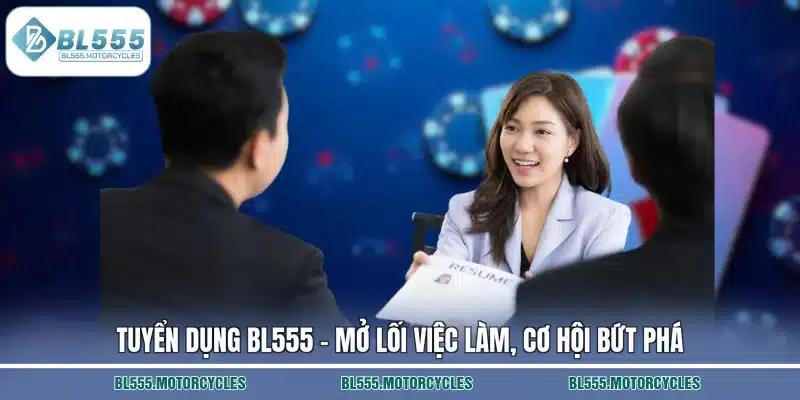 Tuyển Dụng BL555 – Mở Lối Việc Làm, Cơ Hội Bứt Phá