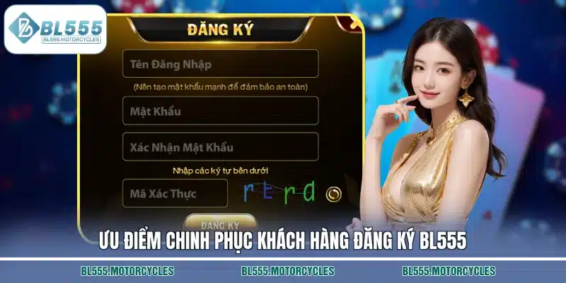 Ưu điểm chinh phục khách hàng đăng ký BL555