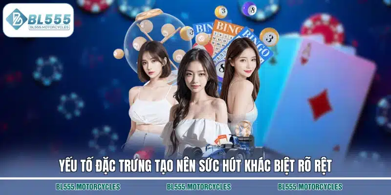 Yếu tố đặc trưng tạo nên sức hút khác biệt rõ rệt